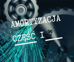 Read more about the article Amortyzacja czÄ™Å›Ä‡ I